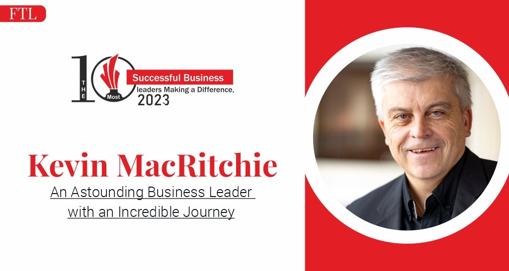 Kevin MacRitchie: A Steadfast Leader Spearheading Change