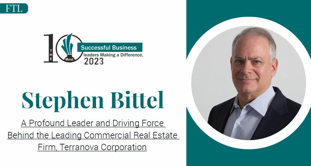 Stephen Bittel: A Profound Leader and Driving Force Behind the Leading Commercial Real Estate Firm, Terranova Corporation