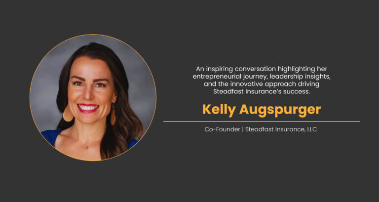 Interview with Kelly Augspurger, Co-Founder of Steadfast Insurance, LLC