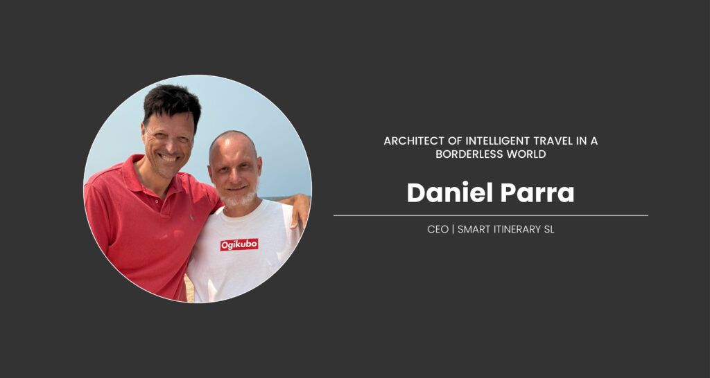 Daniel Parra: Architect of Intelligent Travel in a Borderless World