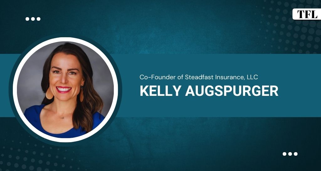 Leadership Spotlight: Kelly Augspurger, Co-Founder of Steadfast Insurance, LLC