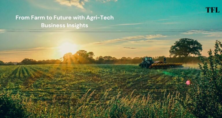 From Farm to Future with Agri-Tech Business Insights